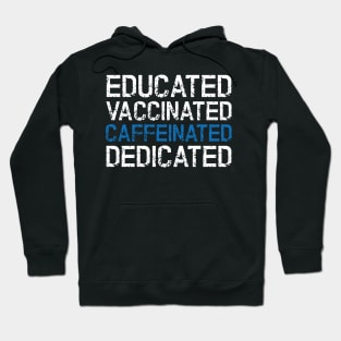 Educated Vaccinated Caffeinated Dedicated Hoodie